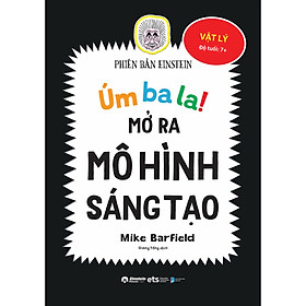 Sách Úm Ba La - Mở Ra Mô Hình Sáng Tạo - Vật Lý