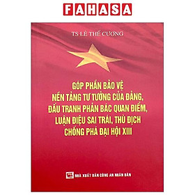 Góp Phần Bảo Vệ Nền Tảng Tư Tưởng Của Đảng, Đấu Tranh Phản Bác Quan Điểm, Luận Điệu Sai Trái, Thù Địch Chống Phá Đại Hội XIII