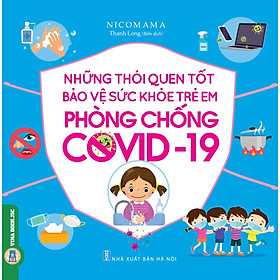Những Thói Quen Tốt Bảo Vệ Sức Khỏe Trẻ Em Phòng Chống COVID - 19