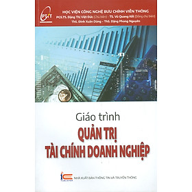 Giáo Trình Quản Trị Tài Chính Doanh Nghiệp - Học Viện Bưu Chính Viễn Thông (PGS.TS. Đặng Thị Việt Đức & TS. Vũ Quang Kết đồng chủ biên)