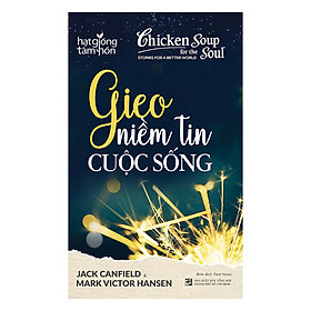 Sách Chicken Soup For The Soul: Gieo Niềm Tin Cuộc Sống