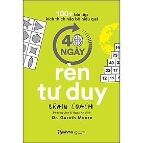 Sách 100+ Bài Tập Kích Thích Não Bộ Hiệu Quả: 40 Ngày Rèn Tư Duy