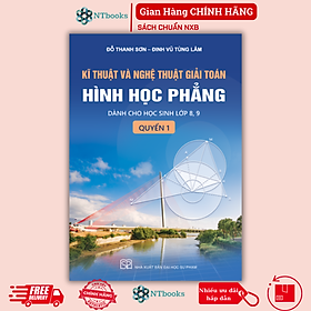 Sách - Kĩ thuật và nghệ thuật giải toán hình học phẳng - quyển 1 (Dành cho học sinh lớp 8, 9)