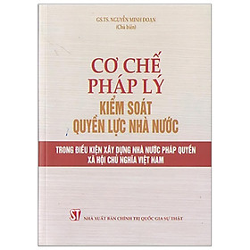 Download sách Cơ Chế Pháp Lý Kiểm Soát Quyền Lực Nhà Nước Trong Điều Kiện Xây Dựng Nhà Nước Pháp Quyền Xã Hội Chủ Nghĩa Việt Nam