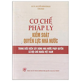 Sách Cơ Chế Pháp Lý Kiểm Soát Quyền Lực Nhà Nước Trong Điều Kiện Xây Dựng Nhà Nước Pháp Quyền Xã Hội Chủ Nghĩa Việt Nam
