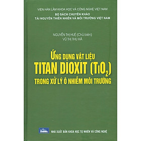 Ứng Dụng Vật Liệu Titan Dioxit Trong Xử Lý Ô Nhiễm Môi Trường