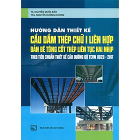 Download sách Hướng Dẫn Thiết Kế Cầu Dầm Thép Chữ I Liên Hợp - Bản Bê Tông Cốt Thép Liên Tục Hai Nhịp (Theo Tiêu Chuẩn Thiết Kế Cầu Đường Bộ Tcvn 11823-2017)