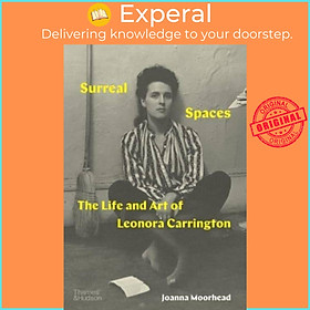 Sách - Surreal Spaces - The Life and Art of Leonora Carrington by Joanna Moorhead (UK edition, hardcover)