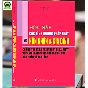 Hỏi – đáp các tình huống pháp luật về hôn nhân và gia đình – Chế độ tài sản, các hành vi bị xử phạt vi phạm hành chính trong lĩnh vực hôn nhân và gia đình