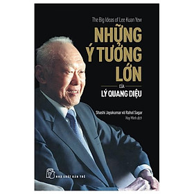 [Download Sách] Những Ý Tưởng Lớn Của Lý Quang Diệu