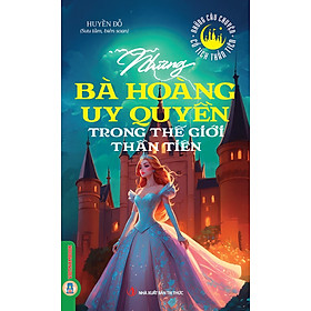 Những Câu Chuyện Cổ Tích Thần Tiên - Những Bà Hoàng Uy Quyền Trong Thế Giới Thần Tiên - Uy Liêm