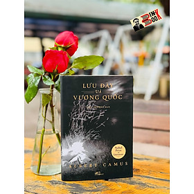LƯU ĐÀY VÀ VƯƠNG QUỐC – Albert Camus – Liễu Trương dịch - Nhã Nam - NXB Hội Nhà Văn