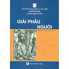 GIẢI PHẪU NGƯỜI (Dùng cho sinh viên hệ bác sĩ) (Bộ Môn Giải Phẫu - Trường Đại Học Y Hà Nội)