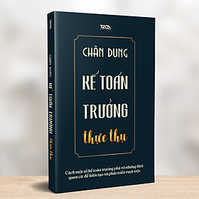 SÁCH CHÂN DUNG KẾ TOÁN TRƯỞNG THỰC THỤ