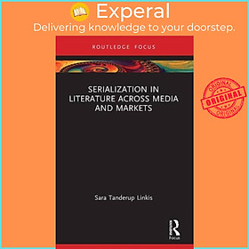 Sách - Serialization in Literature Across Media and Markets by Sara Tanderup Linkis (UK edition, paperback)