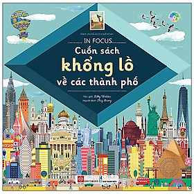 Sách Kiến Thức Bách Khoa Bổ Ích Cho Bé: In Focus - Cuốn Sách Khổng Lồ Về Các Thành Phố (khoa học, thông minh, kích thích trí óc trẻ nhỏ)