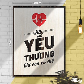 Mua Tranh động lực TBIG115: Hãy yêu thương khi còn có thể 20x27cm