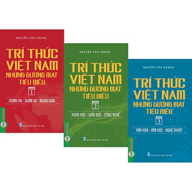 Trí Thức Việt Nam Những Gương Mặt Tiêu Biểu (Trọn bộ 3 quyển) - GS.TS. Nguyễn Văn Khánh