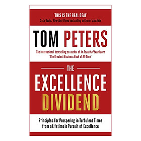 The Excellence Dividend: Principles for Prospering in Turbulent Times from a Lifetime in Pursuit of Excellence