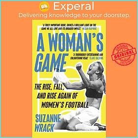 Sách - A Woman's Game - The Rise, Fall, and Rise Again of Women's Football by Suzanne Wrack (UK edition, paperback)