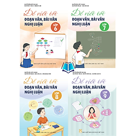 Để Viết Tốt Đoạn Văn, Bài Văn Nghị Luận Lớp 6 7 8 9 - Combo/ Lẻ