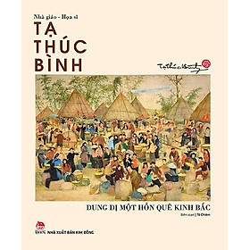 Kim Đồng - Họa sĩ - Nhà giáo Tạ Thúc Bình - Dung dị một hồn quê Kinh Bắc (2017)