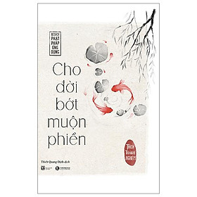 Cho Đời Bớt Muộn Phiền (Tái Bản 2023)