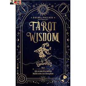 TAROT WISDOM - 22 lá bài Ẩn Chính – Hành trình của Chàng khờ và 56 lá bài Ẩn phụ – Bức tranh toàn cảnh của Vũ trụ – Rachel Pollack – Minh Phương dịch - Thái Hà - NXB Công Thương -