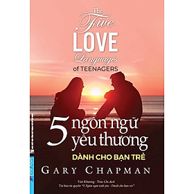 5 Ngôn Ngữ Yêu Thương Dành Cho Bạn Trẻ - The Five Love Languages Of Teenagers (FN)