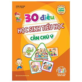 Sách 30 Điều học sinh Tiểu Học cần chú ý