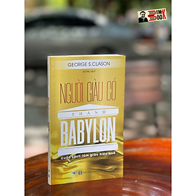 Hình ảnh NGƯỜI GIÀU CÓ THÀNH BABYLON – Cuốn sách làm giàu hiệu quả – George S.Clason – Hà My dịch – Minh Quang Books – NXB Hà Nội (bìa mềm)