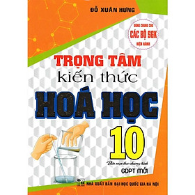 SÁCH – trọng tâm kiến thức hóa học 10 (biên soạn theo chương trình gdpt mới)