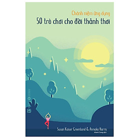 [Download Sách] Chánh Niệm Ứng Dụng - 50 Trò Chơi Cho Đời Thảnh Thơi