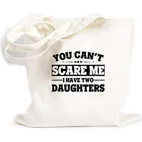 Túi Vải Đeo Vai Tote Bag In họa tiết Bạn không thể làm tôi sợ, tôi có 2 cô con gái
