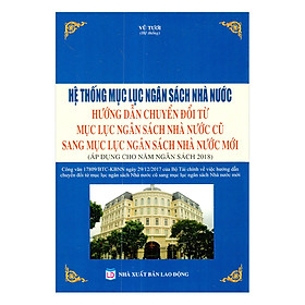 Hệ Thống Mục Lục Ngân Sách Nhà Nước Và Hướng Dẫn Thực Hiện Nội Dung, Chuyển Đổi Từ Mục Lục Ngân Sách Nhà Nước Cũ Sang Mục Lục Ngân Sách Nhà Nước Mới