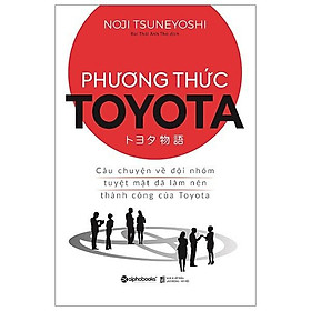 Phương Thức Toyota: Câu Chuyện Về Đội Nhóm Tuyệt Mật Đã Làm Nên Thành Công Của Toyota - Bản Quyền