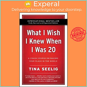 Sách - What I Wish I Knew When I Was 20 - : A Crash Course on Making Your Place i by Tina Seelig (US edition, paperback)