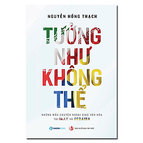 Sách - Tưởng Như Không Thể -  Những Câu Chuyện Ngoại Giao Văn Hóa Tại Iran và Ucraina