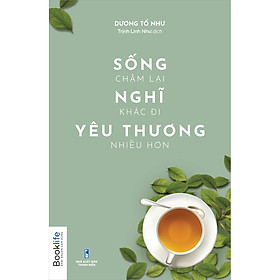 [Download Sách] Sống Chậm Lại Nghĩ Khác Đi Yêu Thương Nhiều Hơn