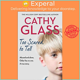 Sách - Too Scared to Tell - Ab and Alone, Oskar Has No One. a True Story. by Cathy Glass (UK edition, paperback)
