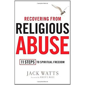 Recovering from Religious Abuse: 11 Steps to Spiritual Freedom
