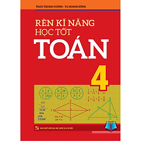 Rèn Kĩ Năng Học Tốt Toán Lớp 4 - Hỗ Trợ Phát Triển Năng Lực Giải Toán