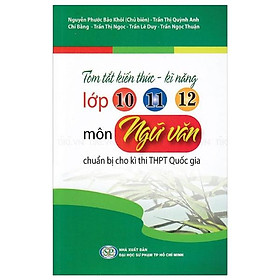 Sách Tóm Tắt Kiến Thức - Kĩ Năng Lớp 10 - 11 - 12 Môn ngữ Văn Chuẩn Bị Cho Kì Thi THPT Quốc Gia
