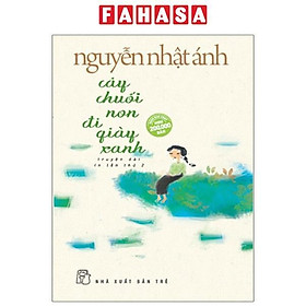 Cây Chuối Non Đi Giày Xanh (Bìa Mềm) - 2018