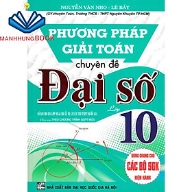 SÁCH - phương pháp giải toán chuyên đề đại số lớp10 (biên soạn theo chương trình gdpt mới)