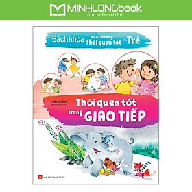 Sách Bách Khoa Nuôi Dưỡng Thói Quen Tốt Cho Trẻ - Thói Quen Tốt Trong Giao Tiếp