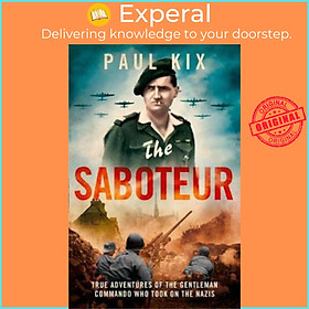 Sách - The Saboteur: The Aristocrat Who Became France's Most Daring Anti-Nazi Comman by Paul Kix (UK edition, paperback)
