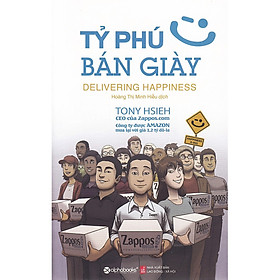 Tỷ Phú Bán Giày - Delivering Happiness ( Tặng Bookmark Tuyệt Đẹp )