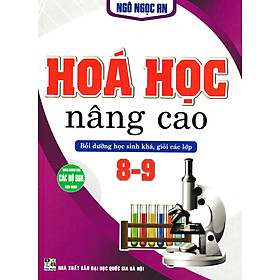 Hóa Học Nâng Cao - Bồi Dưỡng Học Sinh Khá, Giỏi Các Lớp 8-9 (Dùng Chung Các Bộ SGK Hiện Hành) _HA