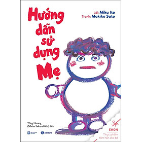 Ehon - Hướng Dẫn Sử Dụng Mẹ (Tái Bản)